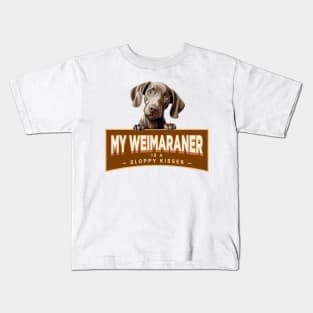 My Weimaraner is a Sloppy Kisser Kids T-Shirt